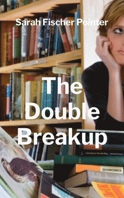 Sarah Fischer Pointer - Double Breakup, Inbunden