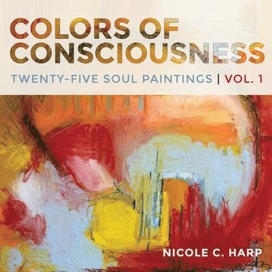 bokomslag Colors of Consciousness, Twenty-Five Soul Paintings, Volume 1