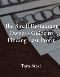 bokomslag Small Restaurant Owner's Guide to Finding Lost Profit