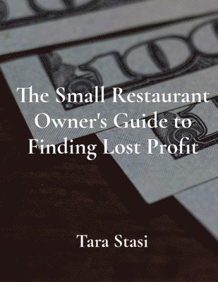 bokomslag The Small Restaurant Owner's Guide to Finding Lost Profit