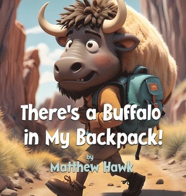 Matthew Hawk - There's a Buffalo in My Backpack!, Inbunden