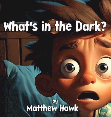 Matthew Hawk - What's in the Dark?, Inbunden