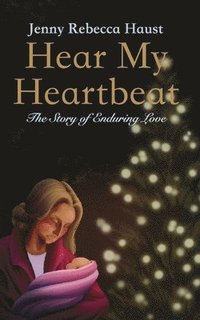 bokomslag Hear My Heartbeat: The Story of Enduring Love