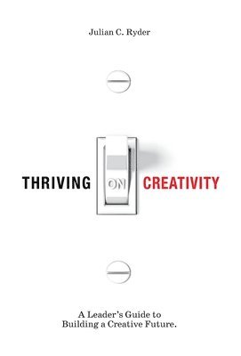 Julian C Ryder, Julian C. Ryder - Thriving on Creativity, Inbunden