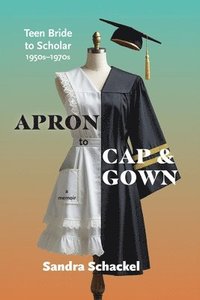 bokomslag Apron to Cap & Gown: Teen Bride to Scholar, 1950s-1970s