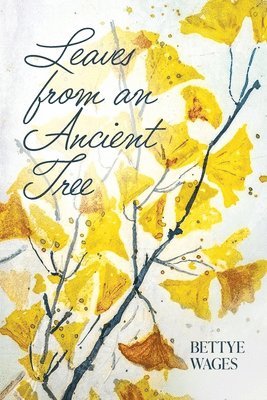 Bettye Wages - Leaves from an Ancient Tree, Häftad