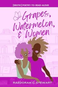 bokomslag Grapes, Watermelon, & Women