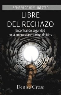 bokomslag Libre del rechazo: Encontrando seguridad en la amorosa aceptación de Dios