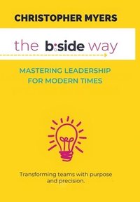 bokomslag The B: Side Way: Mastering Leadership for Modern Times