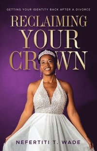 bokomslag Reclaiming Your Crown: Getting Your Identity Back After a Divorce