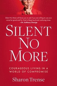 bokomslag Silent No More: Courageous Living in a World of Compromise