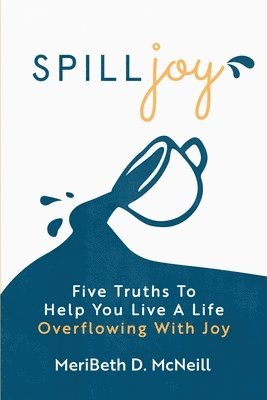 bokomslag Spilljoy: Five Truths To Help You Live A Life Overflowing With Joy