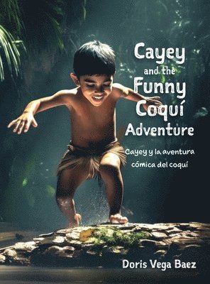 Doris Vega Baez - Cayey and the Funny Coqui Adventure Cayey y la aventura cómica del coquí, Inbunden