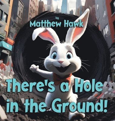 Matthew Hawk - There's a Hole in the Ground!, Inbunden