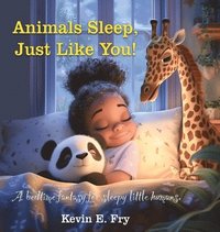 bokomslag Animals Sleep, Just Like You!: A Bedtime Fantasy for Sleepy Little Humans