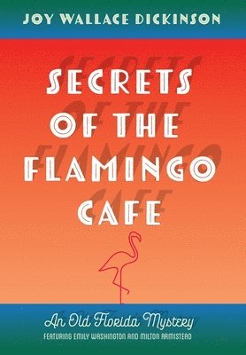 Joy Wallace Dickinson, Joy  Wallace Dickinson - Secrets of the Flamingo Café, Inbunden
