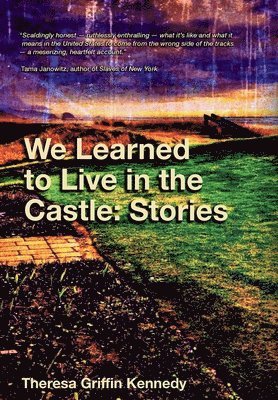 Theresa Griffin Kennedy - We Learned to Live in the Castle, Inbunden