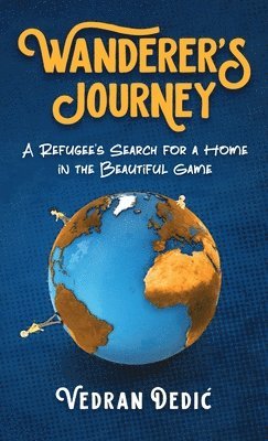 bokomslag Wanderer's Journey: A Refugee's Search For a Home in the Beautiful Game