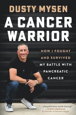 bokomslag A Cancer Warrior: How I Fought and Survived My Battle With Pancreatic Cancer