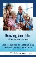 bokomslag Resizing Your Life: Time to Move On?: Tips for Seniors on Transitioning from the Old Place to the New