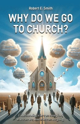 Why Do We Go to Church? 1