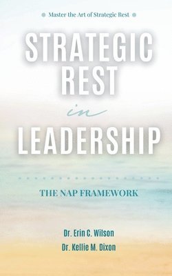 Kellie M Dixon, Erin C Wilson, Kellie M. Dixon - Strategic Rest in Leadership, Häftad