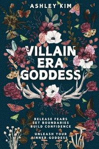 bokomslag Villain Era Goddess: Release fears, set boundaries, build confidence, unleash your inner goddess.