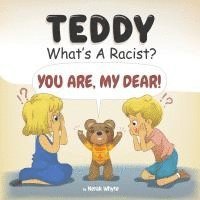 bokomslag Teddy, What's a Racist? You Are, My Dear!