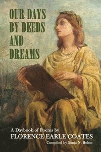 bokomslag Our Days by Deeds and Dreams: A Daybook of Poems by Florence Earle Coates