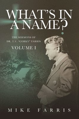 bokomslag WHAT'S IN A NAME? - The Sermons of Dr. T. V. &quot;Corky&quot; Farris (Vol. 1)