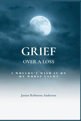 Grief Over a Loss: I Wouldn't Wish It on My Worst Enemy 1