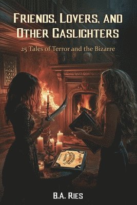 B a Ries, B. a. Ries, B.A. Ries, B. A. Ries - Friends, Lovers, & Other Gaslighters, Häftad