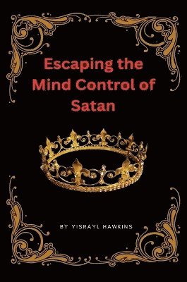 Escaping the Mind Control of Satan 1