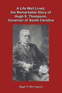 bokomslag Life Well Lived, the Remarkable Story of Hugh S. Thompson, Governor of South Carolina