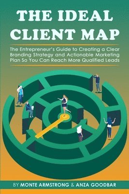 The Ideal Client Map: The Entrepreneur's Guide to Creating a Clear Branding Strategy and Actionable Marketing Plan So You Can Reach More Qua 1