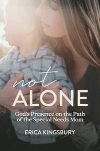 bokomslag Not Alone: God's Presence on the Path of the Special Needs Mom