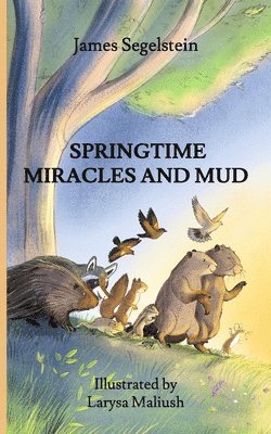 Springtime Miracles and Mud