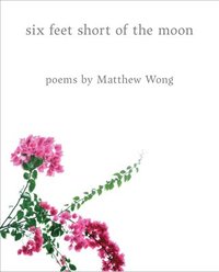 bokomslag Six Feet Short of the Moon: Poems by Matthew Wong