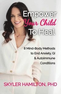 bokomslag Empower Your Child To Heal