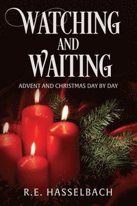 bokomslag Watching and Waiting: Advent and Christmas Day by Day