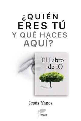 Jesús Yanes, Jesús Yanes - ¿QUIÉN ERES TÚ Y QUÉ HACES AQUÍ? El libro de iO, Häftad