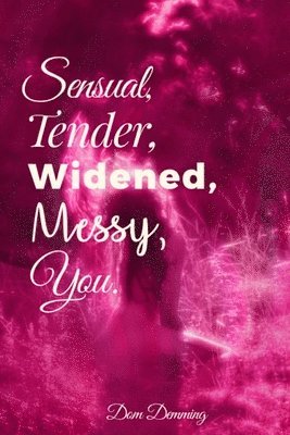 Sensual, Tender, Widened, Messy, You. 1