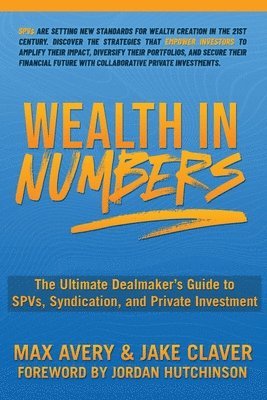 Wealth in Numbers: The Ultimate Dealmaker's Guide to SPVs, Syndication, and Private Investment 1