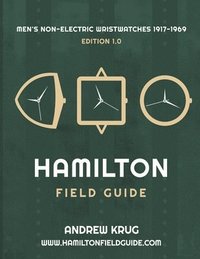 bokomslag Hamilton Field Guide: Men's Non-Electric Wristwatches 1917-1969