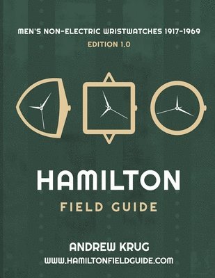 bokomslag Hamilton Field Guide: Men's Non-Electric Wristwatches 1917-1969
