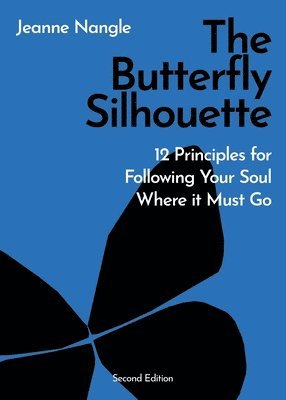 bokomslag The Butterfly Silhouette: 12 Principles for Following Your Soul Where it Must Go