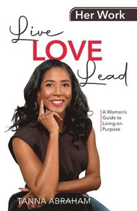 bokomslag Her Work, Live Love Lead: A Woman's Guide to Living on Purpose