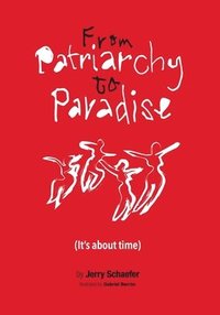 bokomslag From Patriarchy to Paradise (It's about time)