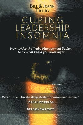 bokomslag Curing Leadership Insomnia: How to Use the Truby Management System to Fix What Keeps You Up at Night