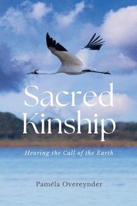 bokomslag Sacred Kinship: Hearing the Call of the Earth